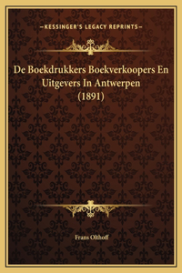 De Boekdrukkers Boekverkoopers En Uitgevers In Antwerpen (1891)