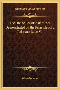The Divine Legation of Moses Demonstrated on the Principles of a Religious Deist V1