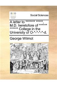 A Letter to ******* *****, M.D. Heretofore of ****** ****** College in the University of O-*-*-*-*-D.