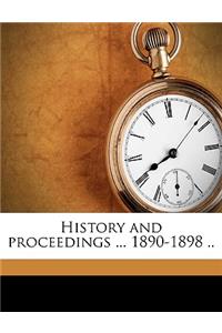 History and Proceedings ... 1890-1898 ..