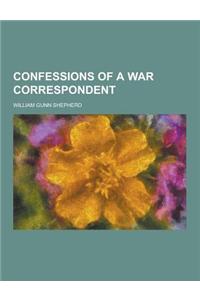 Confessions of a War Correspondent