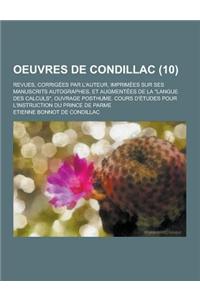 Oeuvres de Condillac; Revues, Corrigees Par L'Auteur, Imprimees Sur Ses Manuscrits Autographes, Et Augmentees de la Langue Des Calculs, Ouvrage Post