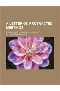 A Letter on Protracted Meetings; Addressed to the Church in Paris [N.Y.]