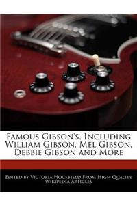 Famous Gibson's, Including William Gibson, Mel Gibson, Debbie Gibson and More