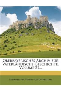 Oberbayerisches Archiv Fur Vaterl Ndische Geschichte, Volume 21...