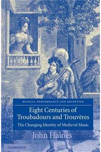 Eight Centuries of Troubadours and Trouveres: The Changing Identity of Medieval Music. Cambridge Musical Texts and Monographs