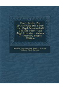Forst-Archiv Zur Erweiterung Der Forst- Und Jagd-Wissenschaft Und Der Forst- Und Jagd-Literatur, Volume 3