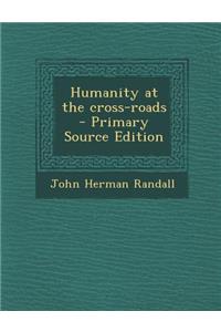 Humanity at the Cross-Roads
