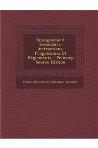 Enseignement Secondaire: Instructions, Programmes Et Reglements