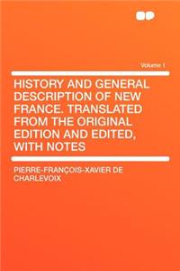 History and General Description of New France. Translated from the Original Edition and Edited, with Notes Volume 1