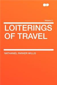 Loiterings of Travel Volume 3