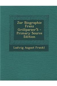 Zur Biographie Franz Grillparzer's - Primary Source Edition