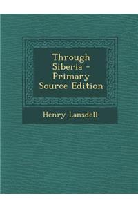 Through Siberia - Primary Source Edition