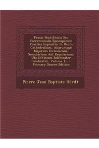 Praxis Pontificalis Seu Caeremonialis Episcoporum Practica Expositio
