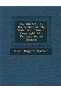 Say and Seal, by the Author of 'The Wide, Wide World'. Copyright Ed