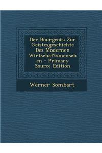 Der Bourgeois: Zur Geistesgeschichte Des Modernen Wirtschaftsmenschen