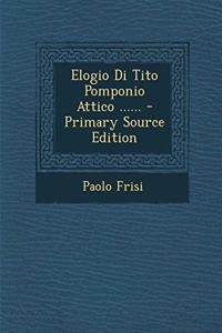 Elogio Di Tito Pomponio Attico ...... - Primary Source Edition