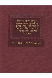 Notes Upon Least Squares and Geodesy: Prepared for Use in Cornell University