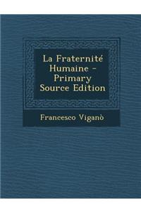 La Fraternite Humaine - Primary Source Edition