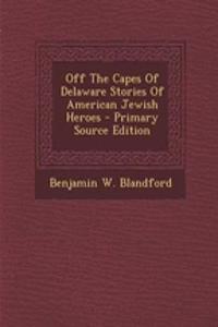 Off the Capes of Delaware Stories of American Jewish Heroes
