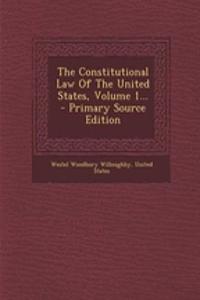 The Constitutional Law of the United States, Volume 1... - Primary Source Edition