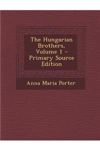 The Hungarian Brothers, Volume 1 - Primary Source Edition