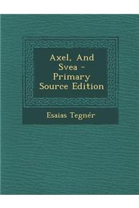 Axel, and Svea - Primary Source Edition