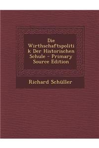 Die Wirthschaftspolitik Der Historischen Schule - Primary Source Edition