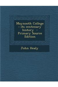 Maynooth College: Its Centenary History - Primary Source Edition