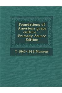 Foundations of American Grape Culture - Primary Source Edition