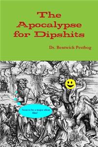 The Apocalypse for Dipshits