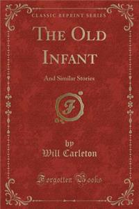 The Old Infant: And Similar Stories (Classic Reprint)
