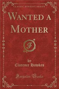 Wanted a Mother (Classic Reprint)