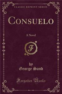 Consuelo: A Novel (Classic Reprint)