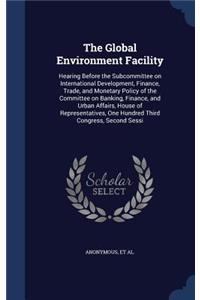 Global Environment Facility: Hearing Before the Subcommittee on International Development, Finance, Trade, and Monetary Policy of the Committee on Banking, Finance, and Urban Af