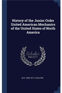 History of the Junior Order United American Mechanics of the United States of North America