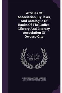 Articles of Association, By-Laws, and Catalogue of Books of the Ladies' Library and Literary Association of Owosso City