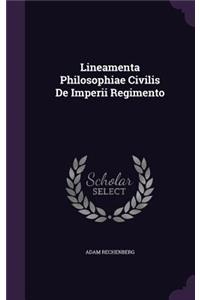 Lineamenta Philosophiae Civilis De Imperii Regimento