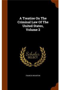 Treatise On The Criminal Law Of The United States, Volume 2