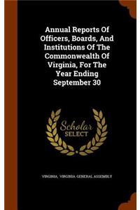 Annual Reports Of Officers, Boards, And Institutions Of The Commonwealth Of Virginia, For The Year Ending September 30