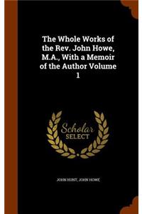 The Whole Works of the REV. John Howe, M.A., with a Memoir of the Author Volume 1