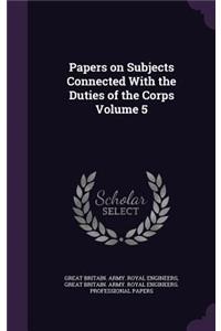 Papers on Subjects Connected with the Duties of the Corps Volume 5