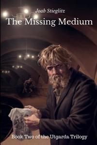 The Missing Medium: Book Two of the Utgarda Trilogy