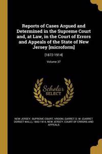 Reports of Cases Argued and Determined in the Supreme Court And, at Law, in the Court of Errors and Appeals of the State of New Jersey [Microform]