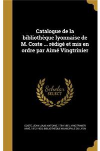 Catalogue de la bibliothèque lyonnaise de M. Coste ... rédigé et mis en ordre par Aimé Vingtrinier