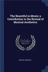 The Beautiful in Music; A Contribution to the Revisal of Musical Aesthetics