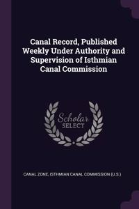 Canal Record, Published Weekly Under Authority and Supervision of Isthmian Canal Commission