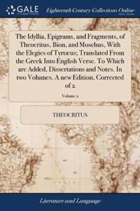 THE IDYLLIA, EPIGRAMS, AND FRAGMENTS, OF