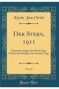 Der Stern, 1911, Vol. 43: Deutsches Organ Der Kirche Jesu Christi Der Heiligen Der Letzten Tage (Classic Reprint)