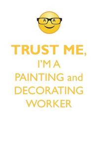 Trust Me, I'm a Painting & Decorating Worker Affirmations Workbook Positive Affirmations Workbook. Includes: Mentoring Questions, Guidance, Supporting You.